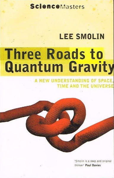 Three roads to quantum gravity Lee Smolin