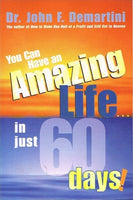 You can have an amazing life...in just 60 days Dr John F Demartini