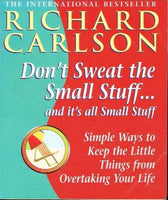 Don't sweat the small stuff... and it's all small stuff Richard Carlson