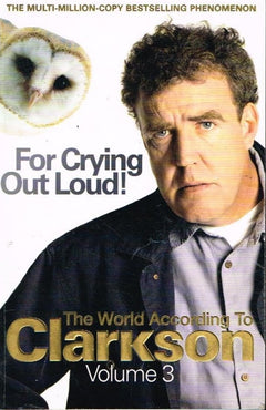 The world according to Clarkson for crying out loud ! Jeremy Clarkson