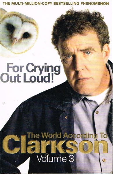 The world according to Clarkson for crying out loud ! Jeremy Clarkson