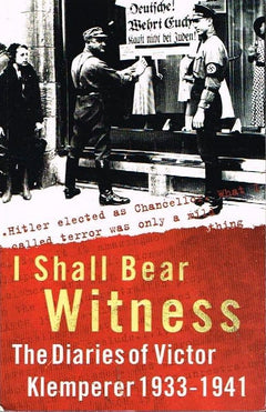 I shall bear witness the diaries of Victor Klemperer 1933-1941 translated Martin Chalmers