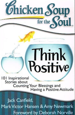 Chicken soup for the soul Think positive Jack Canfield Mark Victor Hansen