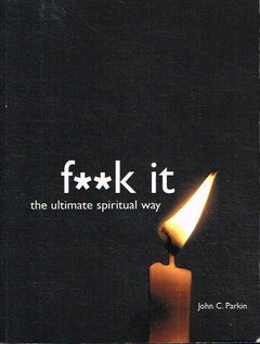 F**k it the ultimate spiritual way John C Parkin