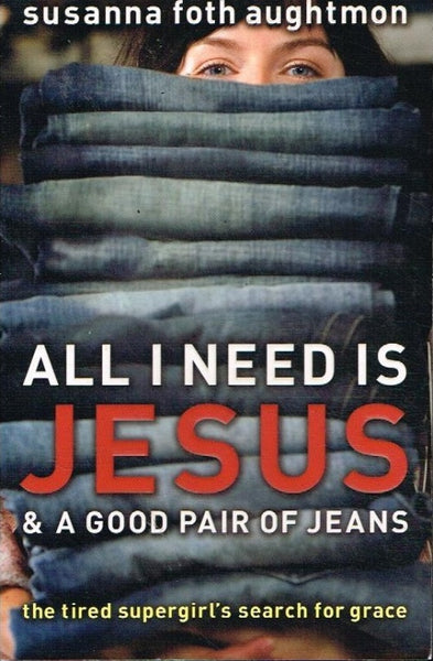All I need is Jesus & a good pair of jeans Susanna Foth Aughtmon