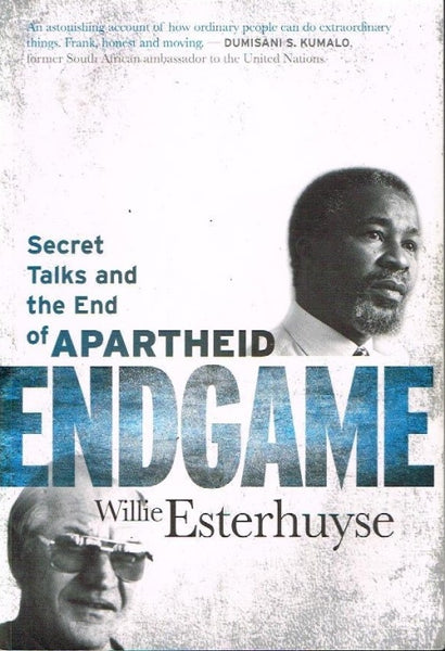 Endgame secret talks and the end of apartheid Willie Esterhuyse