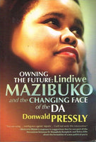 Owning the future Lindiwe Mazibuko and the changing face of the DA Donwald Pressly
