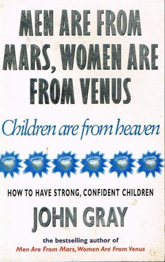 Men are from Mars, women are from Venus, children are from Heaven John Gray