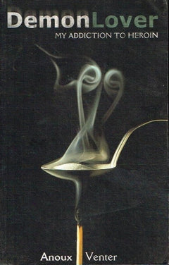 Demon lover my addiction to heroin Anoux Roux
