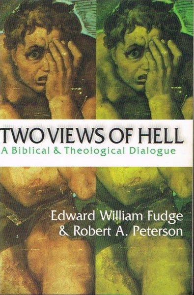 Two views of Hell a Biblical & Theosophical dialogue Edward William Fudge & Robert A Peterson