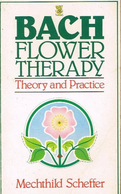 Bach flower therapy theory and practice Mechthild Scheffer