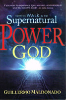 How to walk in the supernatural power of God Guillermo Maldonado