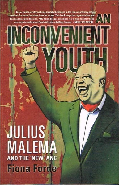 An inconvenient youth Julius Malema and the new ANC Fiona Forde