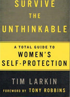 Survive the unthinkable a total guide to women's self-protection Tim Larkin