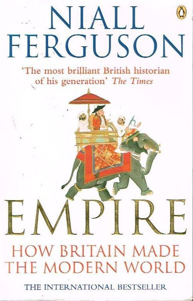 Empire how Britain made the modern world Niall Ferguson
