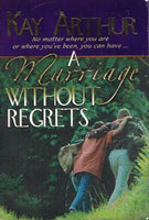 A marriage without regrets Kay Arthur