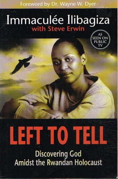 Left to tell discovering God amidst the Rwandan holocaust Immaculee Ilibagiza