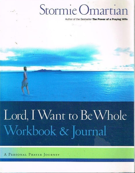 Lord I want to be whole workbook and journal Stormie Omartian