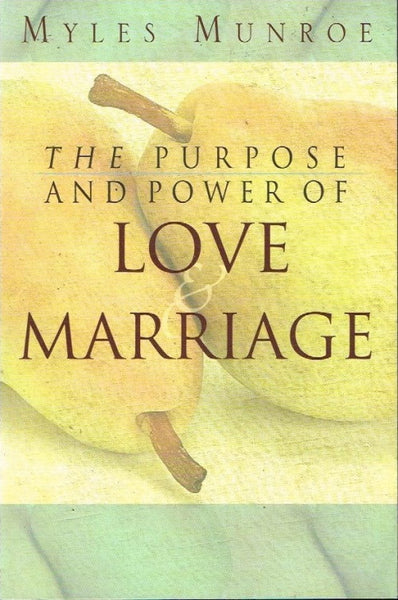 The purpose and power of love & marriage Myles Monroe