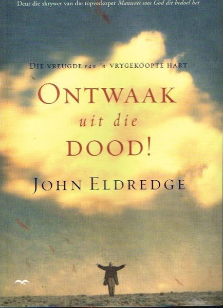 Ontwaak uit die dood ! John Eldredge
