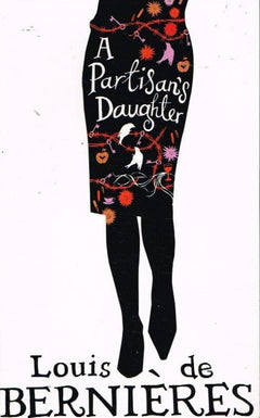A partisan's daughter Louis de Bernieres