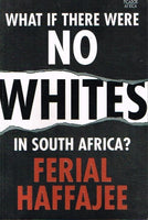 What if there were no whites in South Africa ? Ferial Haffajee