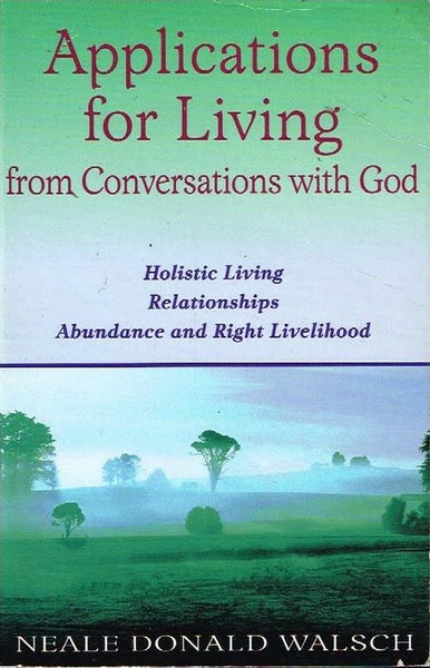 Applications for living from Conversations with God Neale Donald Walsch