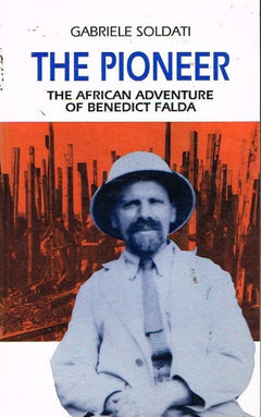 The pioneer the African adventure of Benedict Falda Gabrielle Soldati