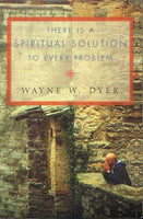 There is a spiritual solution to every problem Wayne W Dyer