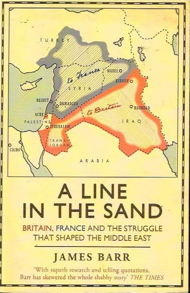 A line in the sand Britain France and the struggle that shaped the Middle-East Jame Barr