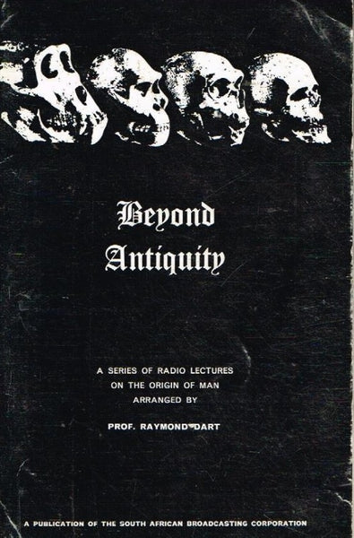 Beyond antiquity a series of radio lectures on the origin of man arranged by Prof Raymond Dart