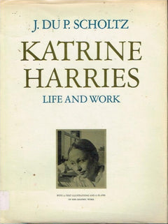 Katrine Harries life and work J du P Scholtz (limited 152/500,signed)