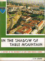 In the shadow of Table Mountain a history of the University of Cape Town medical school J H Louw