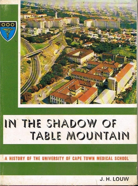 In the shadow of Table Mountain a history of the University of Cape Town medical school J H Louw