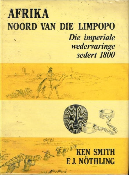 Afrika noord van die Limpopo die imperiale wedervaringe sedert 1800 Ken Smith F J Nothling