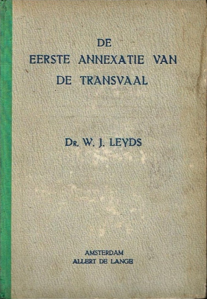 De eerste annexatie van de Transvaal Dr W J Leyds