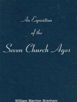 An exposition of the Seven Church Ages William Marrion Branham