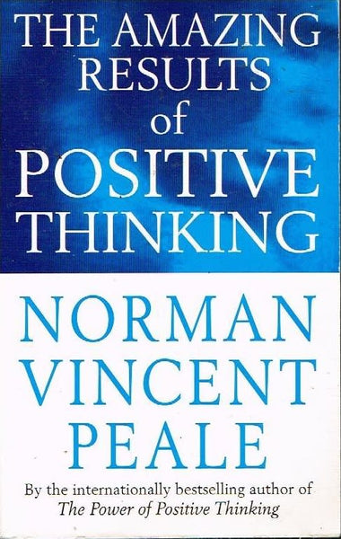 The amazing results of positive thinking Norman Vincent Peale