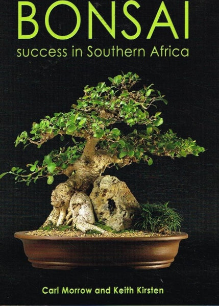 Bonsai success in Southern Africa Carl Morrow and Keith Kirsten