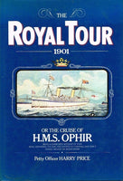 The Royal tour 1901 or the cruise of H M S Ophir Petty Officer Harry Price