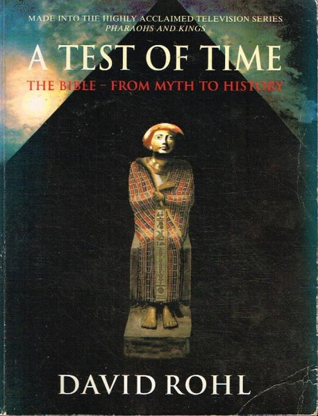A test of time the Bible from myth to history David Rohl