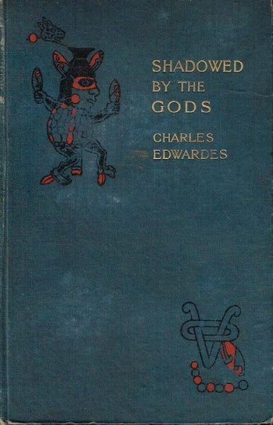 Shadowed by the Gods Charles Edwards (1st edition 1908)