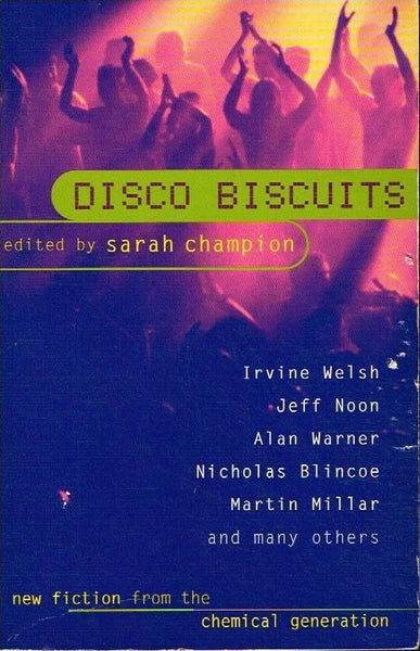 Disco biscuits new fiction from the chemical generation edited by Sarah Champion