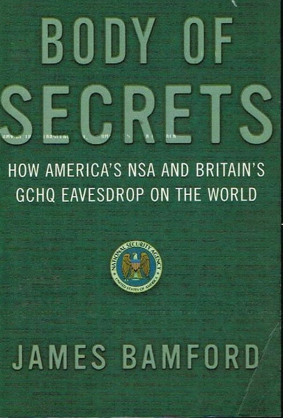 Body of secrets how America's NSA and Britain's GCHQ eavesdrop on the world James Bamford