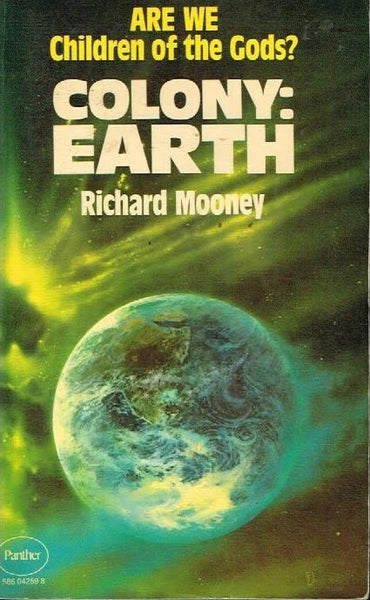 Colony Earth are we children of the Gods ? Richard Mooney