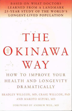 The Okinawa way Bradley Willcox Craig Willcox and Makoto Suzuki