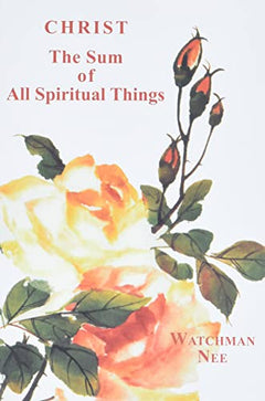 Christ the Sum of All Spiritual Things - Watchman Nee