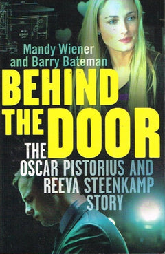 Behind the door the Oscar Pistorius and Reeva Steenkamp story Mandy Wiener and Barry Bateman