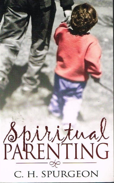 Spiritual parenting C H Spurgeon