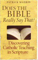 Does the bible really say that ? discovering Catholic teaching in scripture Patrick Madrid